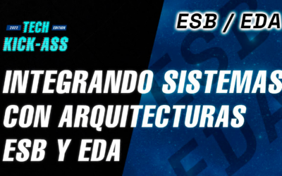 Cómo integrar sistemas utilizando los patrones de software ESB y EDA | TECH KICK-ASS 2022