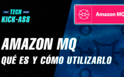 Amazon MQ – Qué es y cómo utilizarlo | TECH KICK-ASS 2022